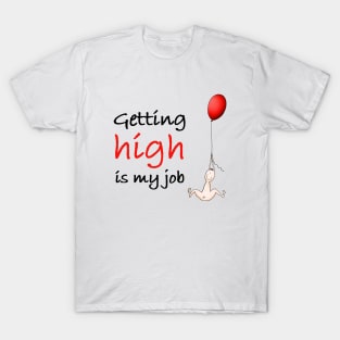 Getting high is my job T-Shirt